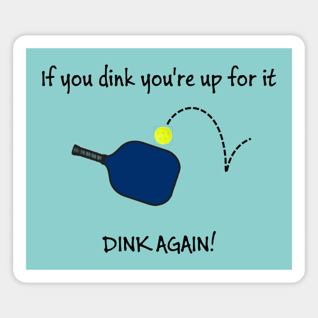 Pickleball - Dink Again Magnet by numpdog